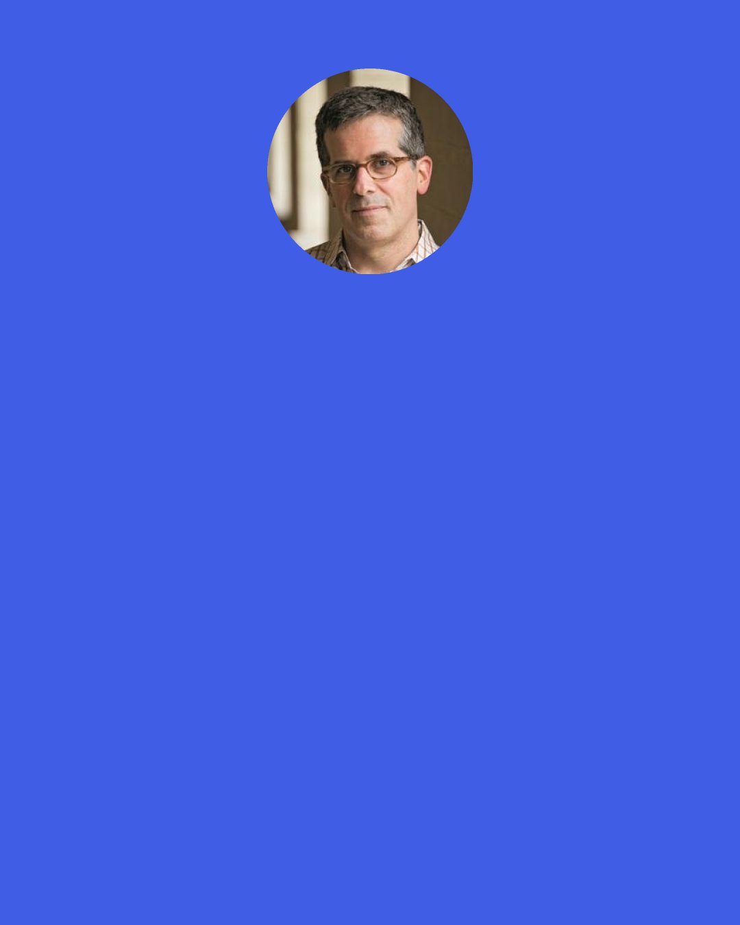 Jonathan Lethem: I definitely care about how the concept of New York punk was constructed, and why it mattered. But I wasn't gonna doÂ that. Partly because I'm not a great journalist...