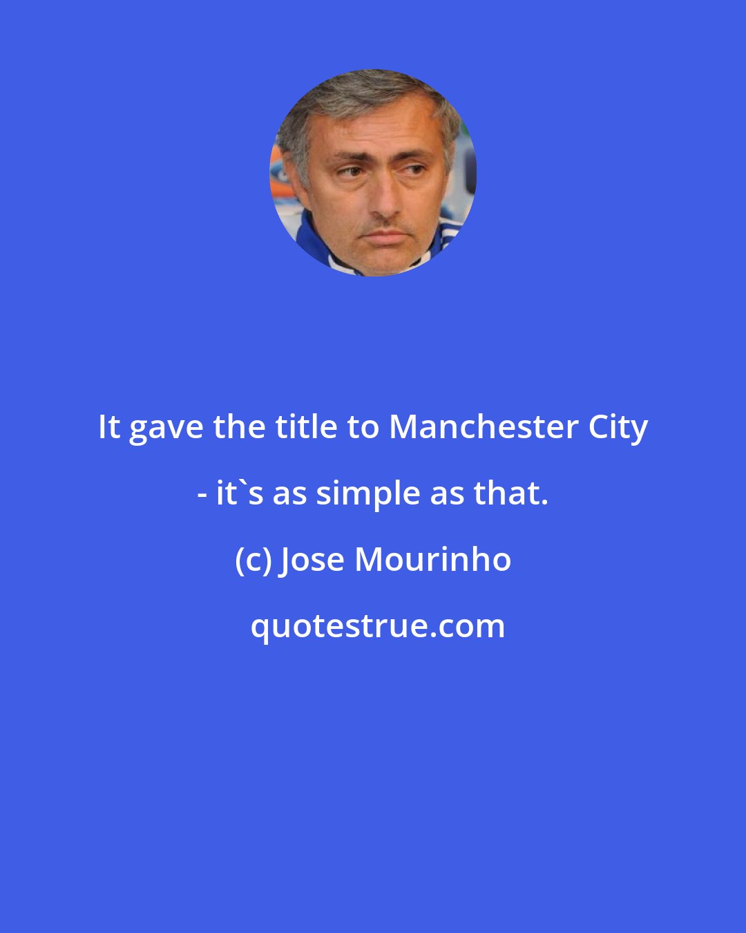 Jose Mourinho: It gave the title to Manchester City - it's as simple as that.