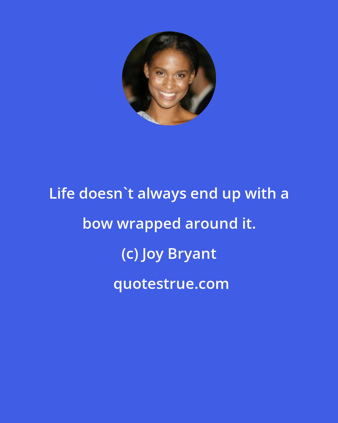 Joy Bryant: Life doesn't always end up with a bow wrapped around it.