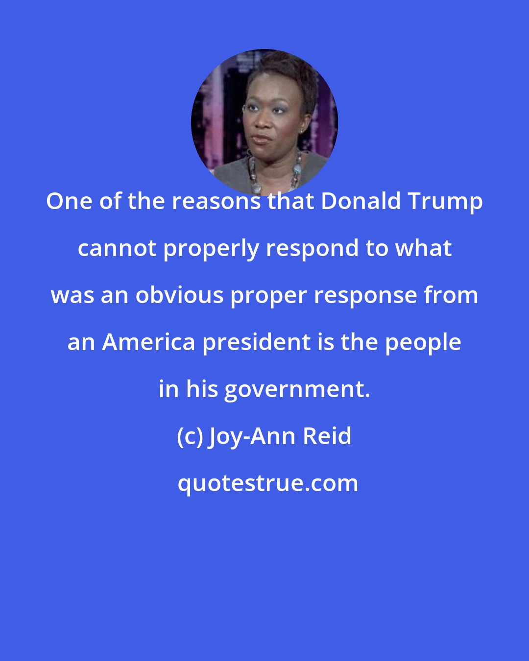 Joy-Ann Reid: One of the reasons that Donald Trump cannot properly respond to what was an obvious proper response from an America president is the people in his government.