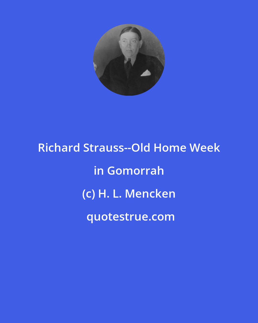 H. L. Mencken: Richard Strauss--Old Home Week in Gomorrah