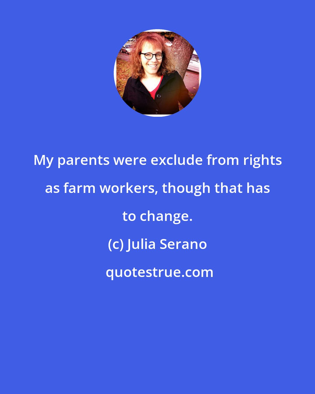 Julia Serano: My parents were exclude from rights as farm workers, though that has to change.