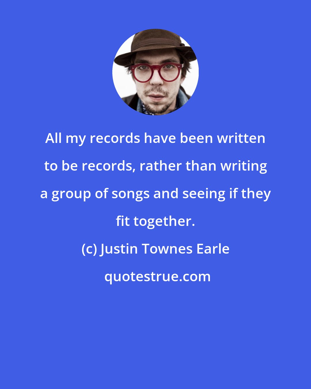 Justin Townes Earle: All my records have been written to be records, rather than writing a group of songs and seeing if they fit together.