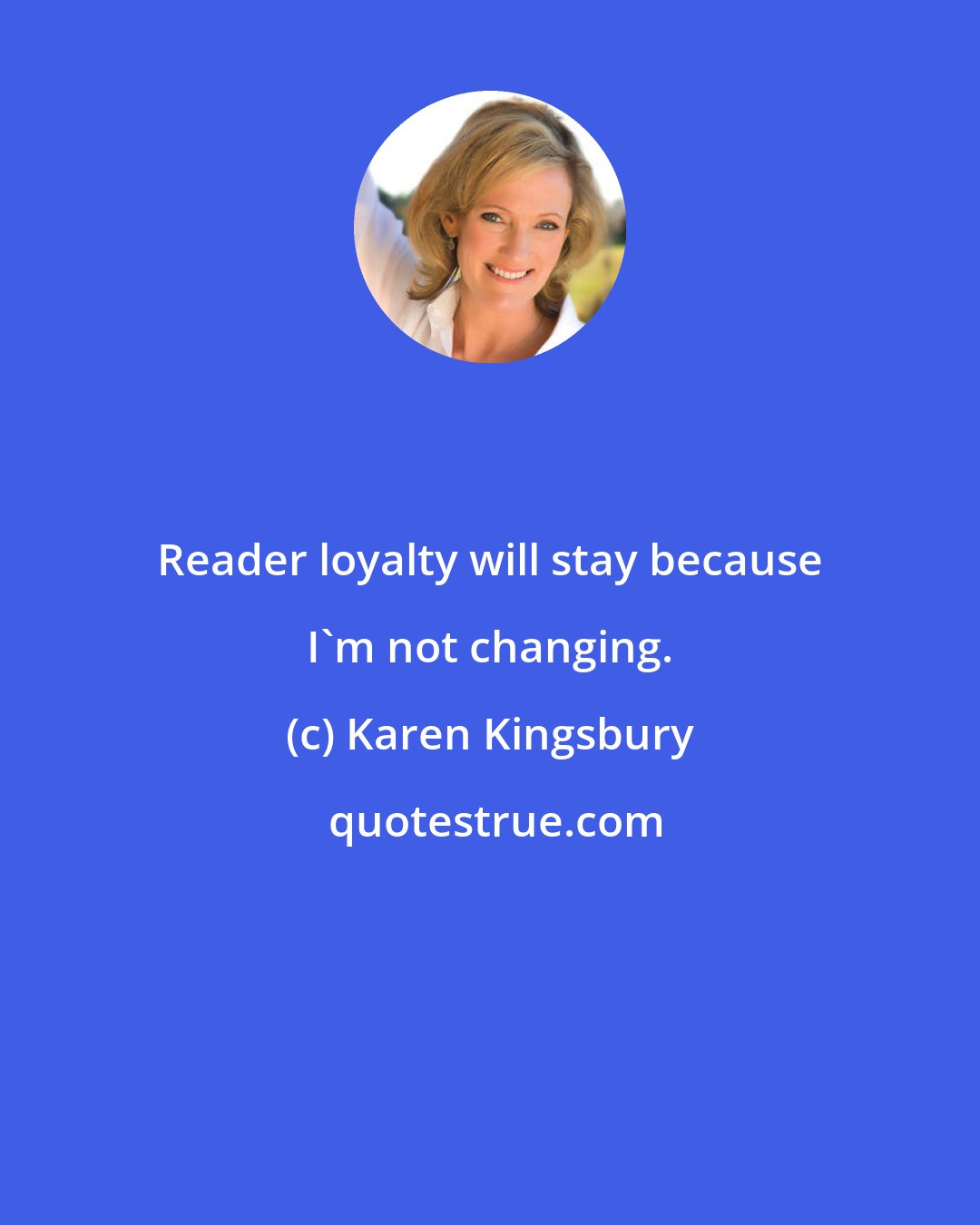 Karen Kingsbury: Reader loyalty will stay because I'm not changing.