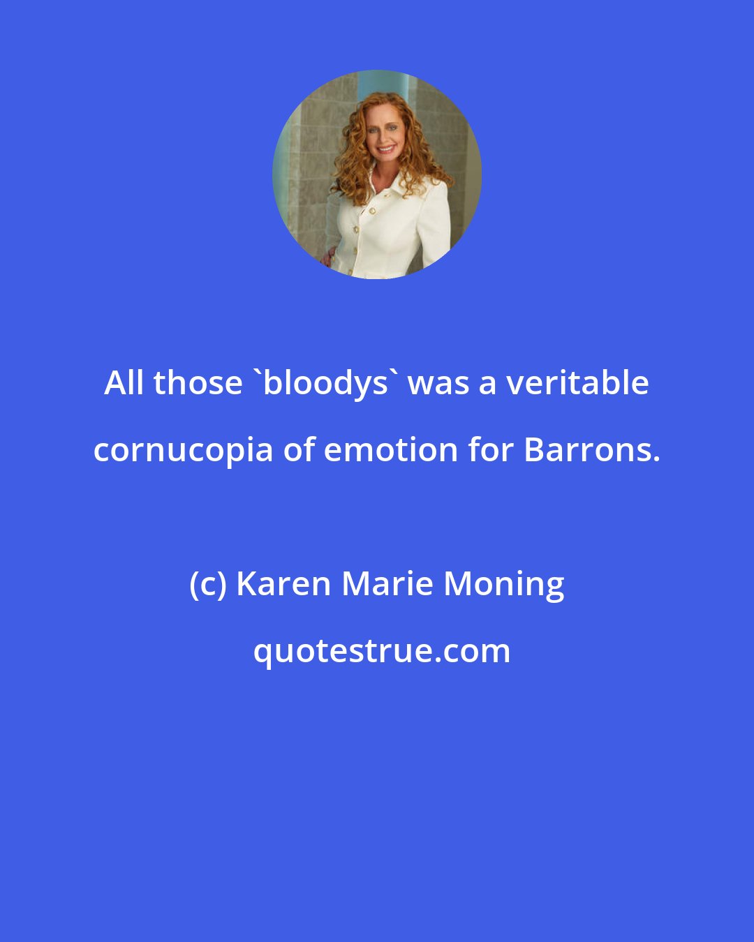 Karen Marie Moning: All those 'bloodys' was a veritable cornucopia of emotion for Barrons.
