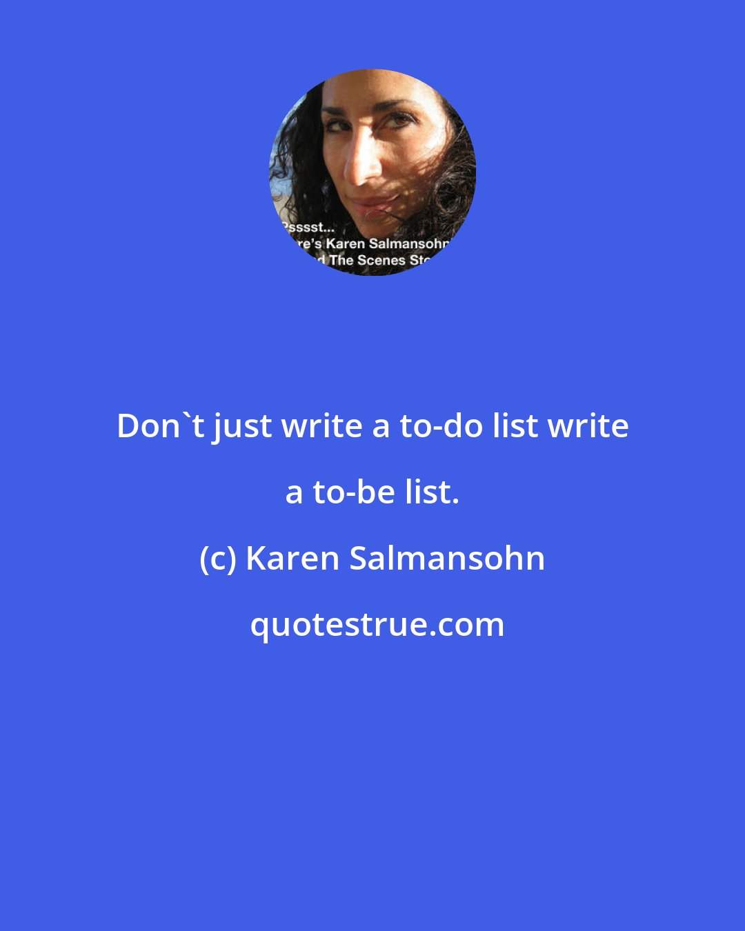 Karen Salmansohn: Don't just write a to-do list write a to-be list.