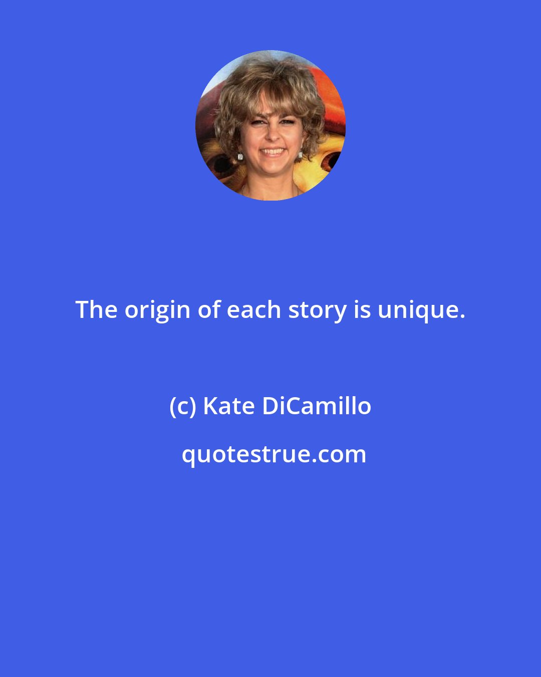Kate DiCamillo: The origin of each story is unique.