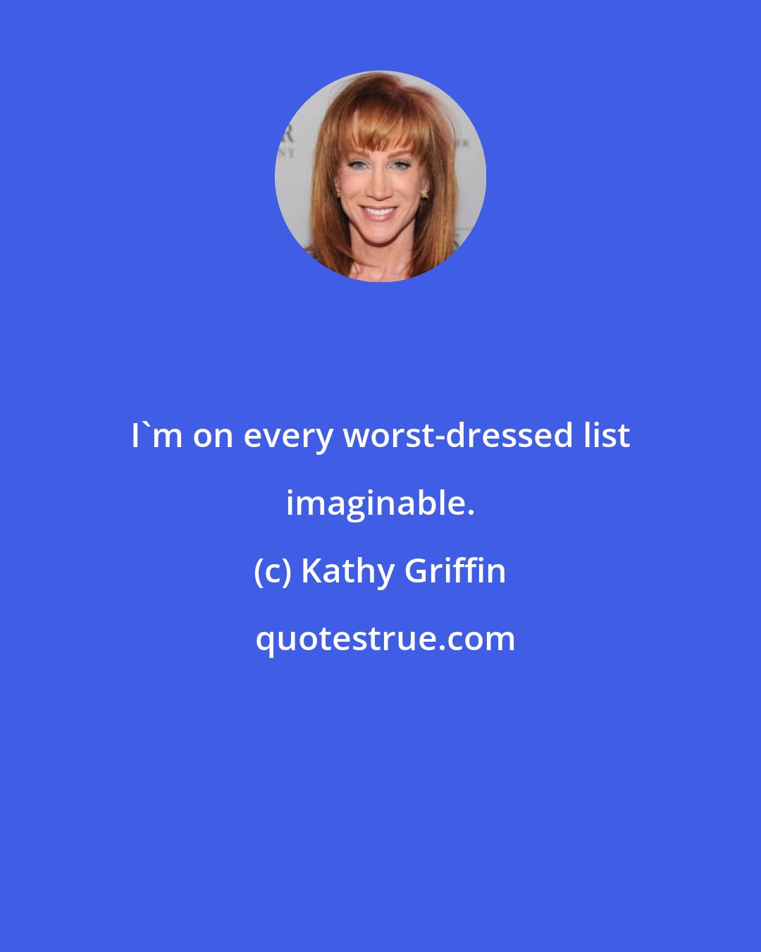 Kathy Griffin: I'm on every worst-dressed list imaginable.