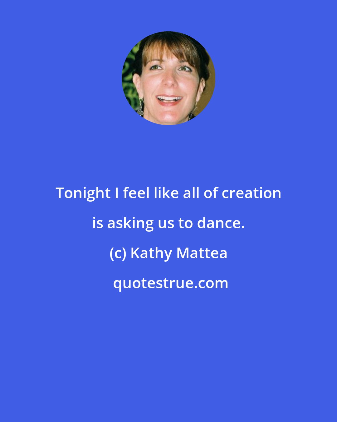 Kathy Mattea: Tonight I feel like all of creation is asking us to dance.