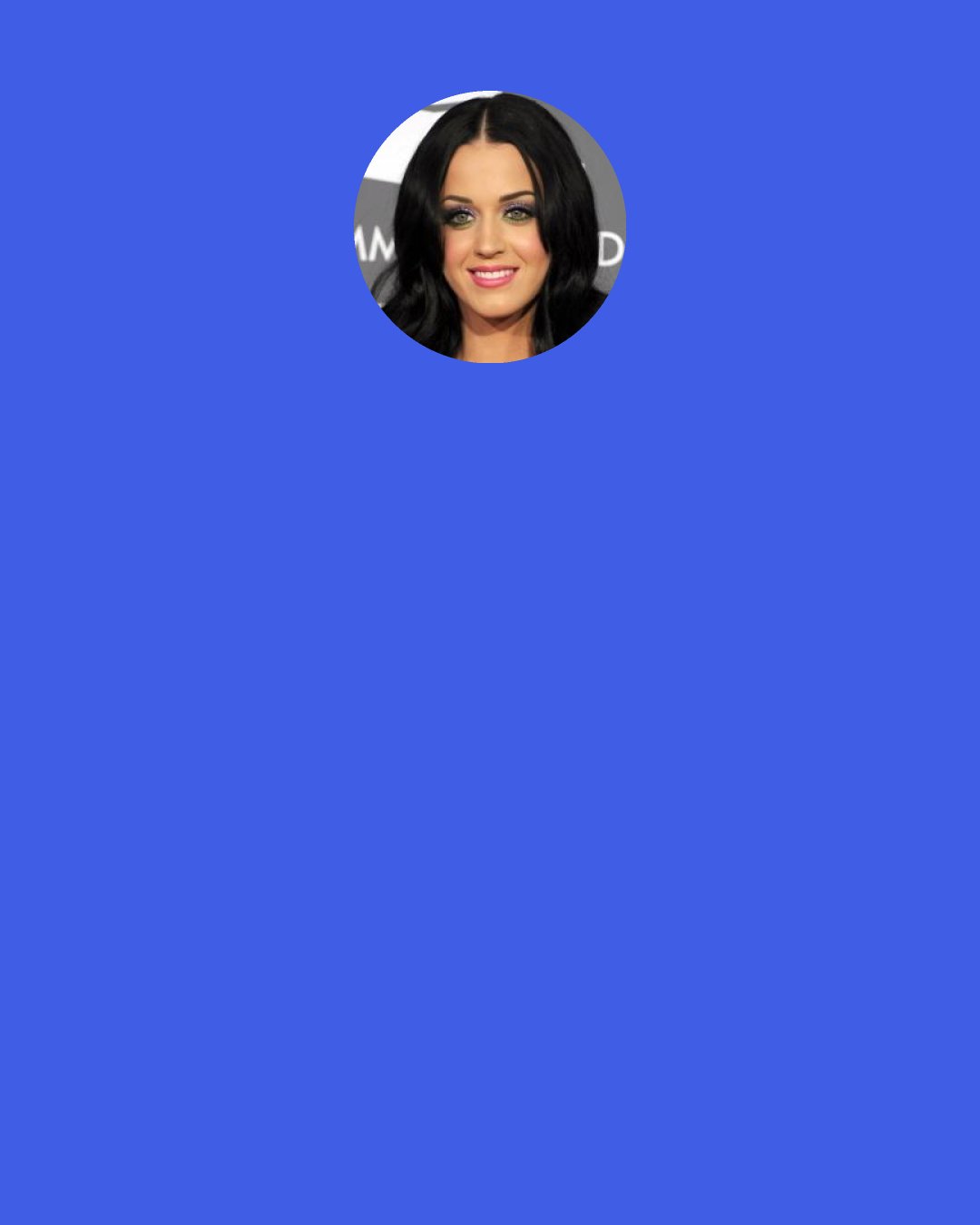 Katy Perry: I crushed on the most popular guy in school! I saw him at a concert and I shouted out," Is that Shane Lopes? You were the most popular guy in my class, but you never wanted to go out with me. Instead it was Amanda Wayne. What are you thinking now?