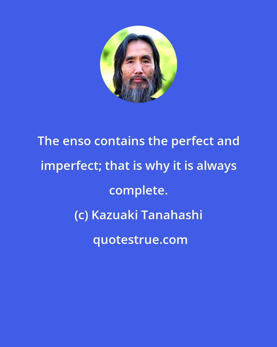Kazuaki Tanahashi: The enso contains the perfect and imperfect; that is why it is always complete.
