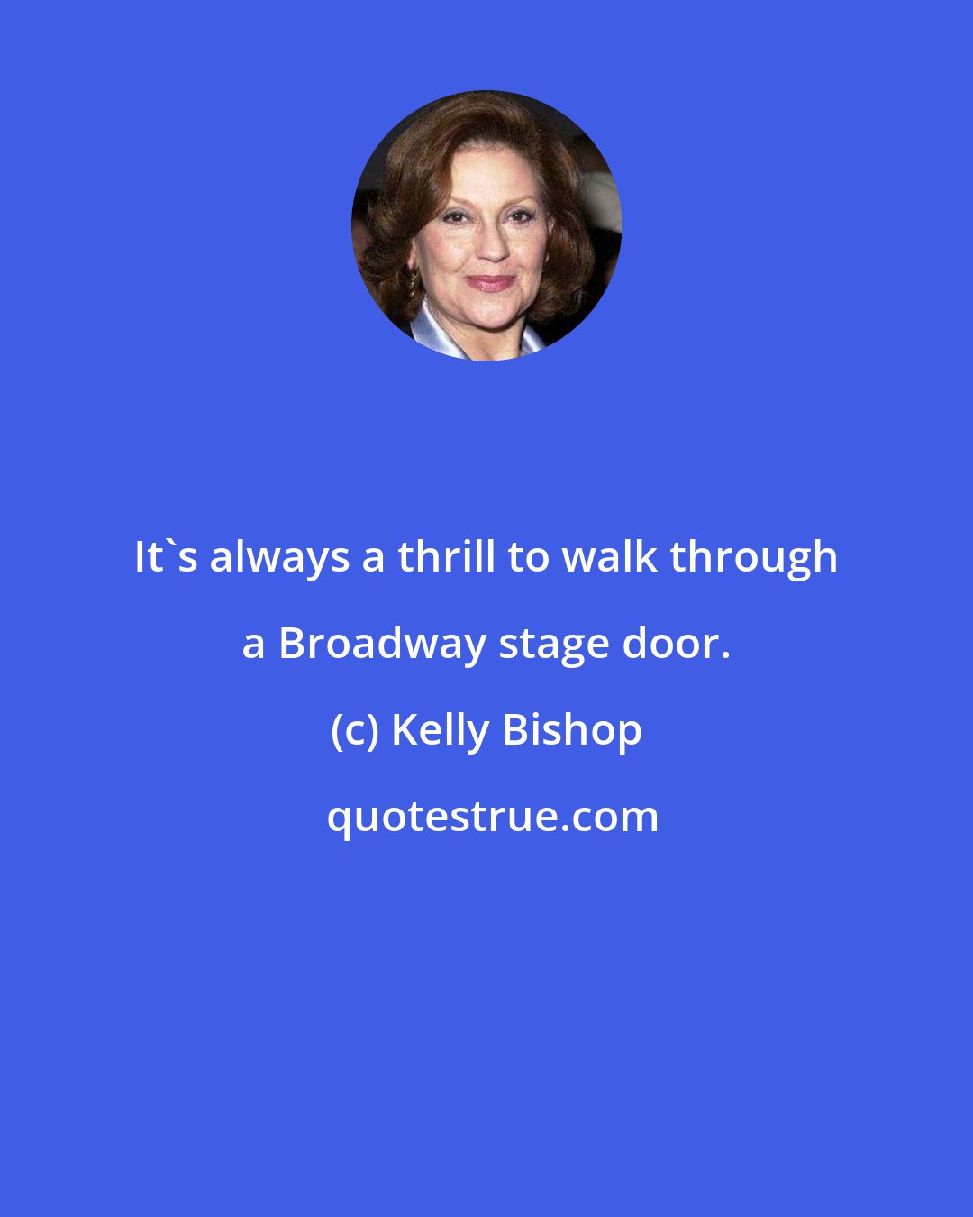 Kelly Bishop: It's always a thrill to walk through a Broadway stage door.