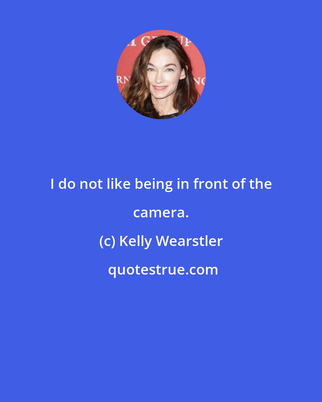 Kelly Wearstler: I do not like being in front of the camera.