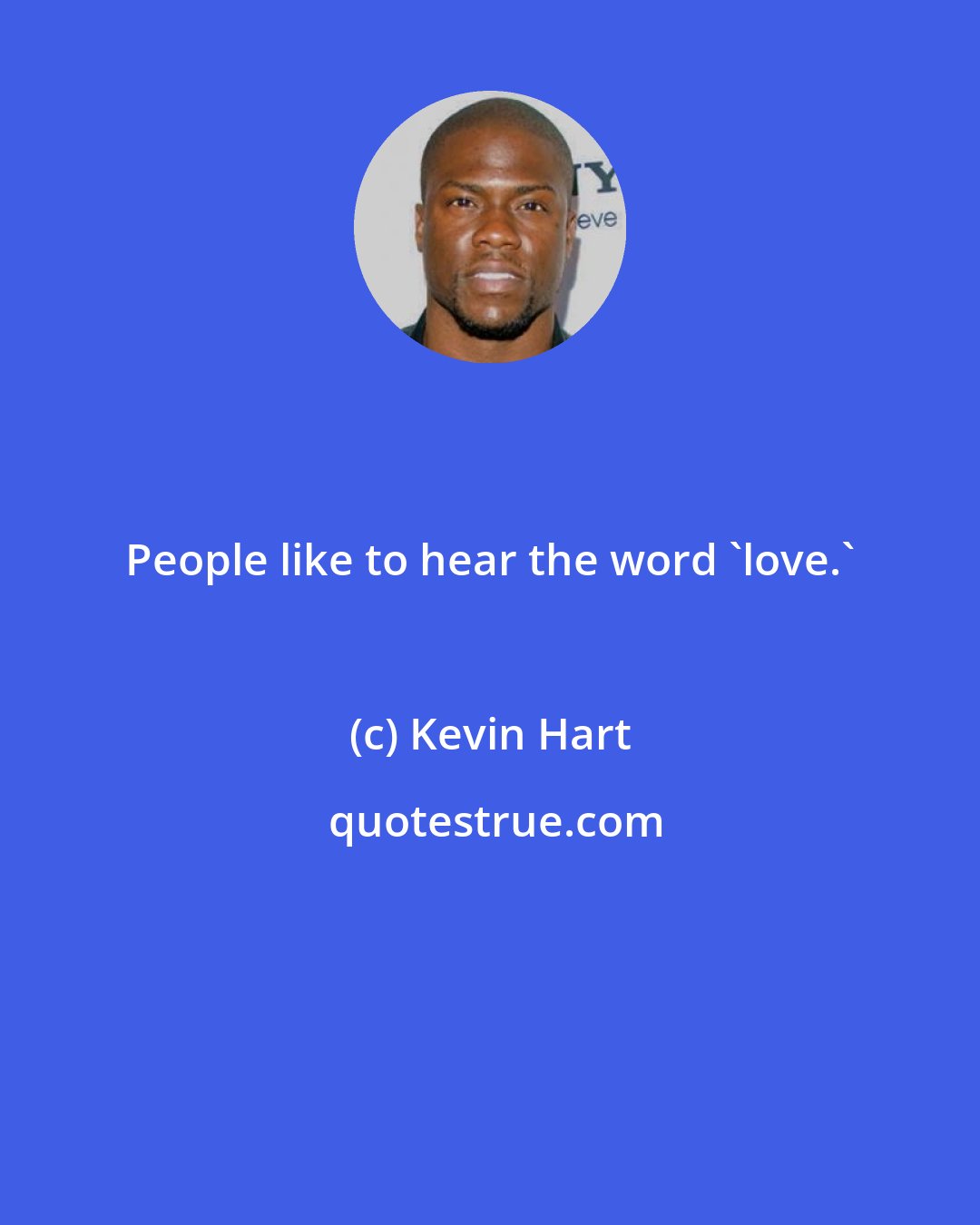 Kevin Hart: People like to hear the word 'love.'