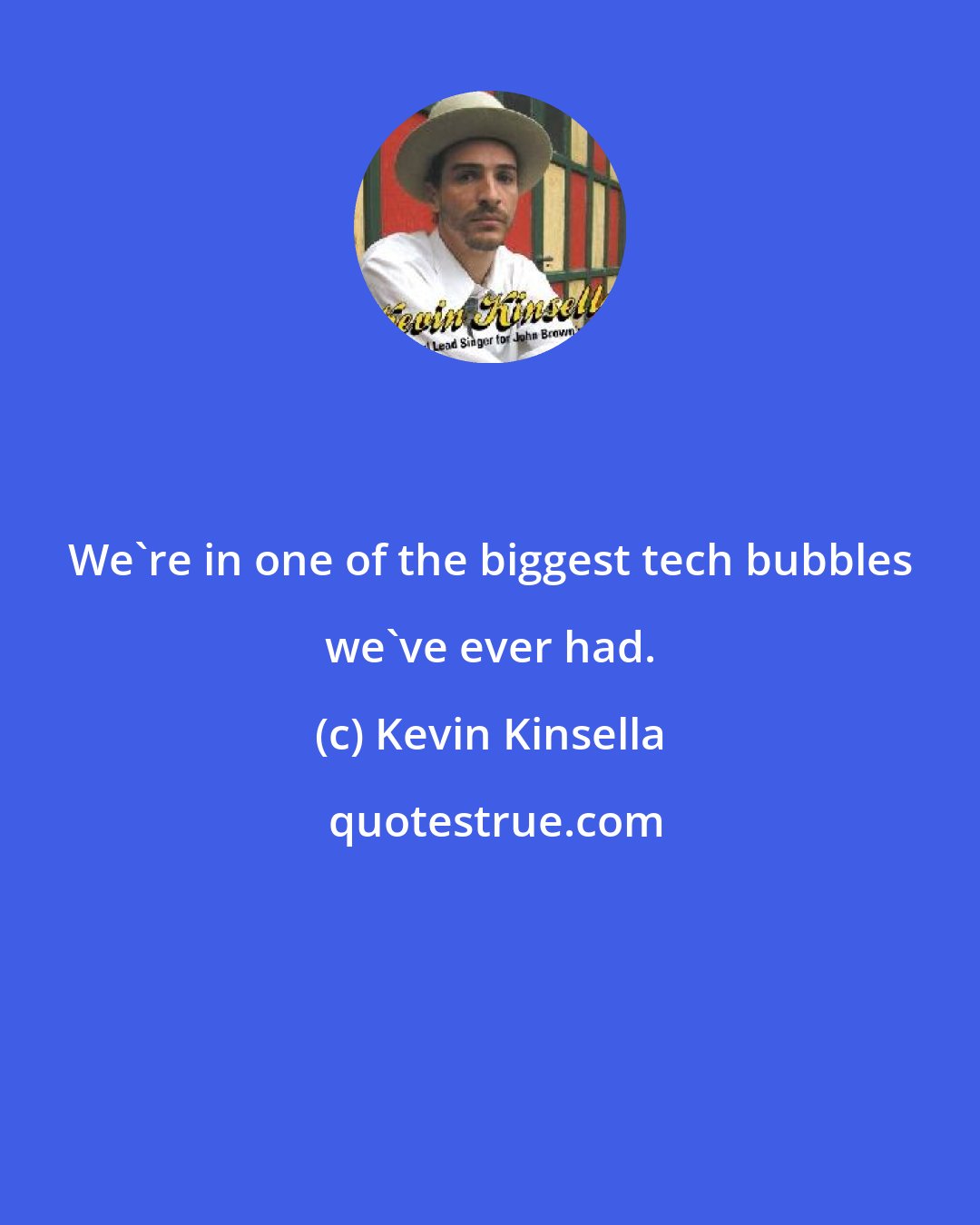 Kevin Kinsella: We're in one of the biggest tech bubbles we've ever had.