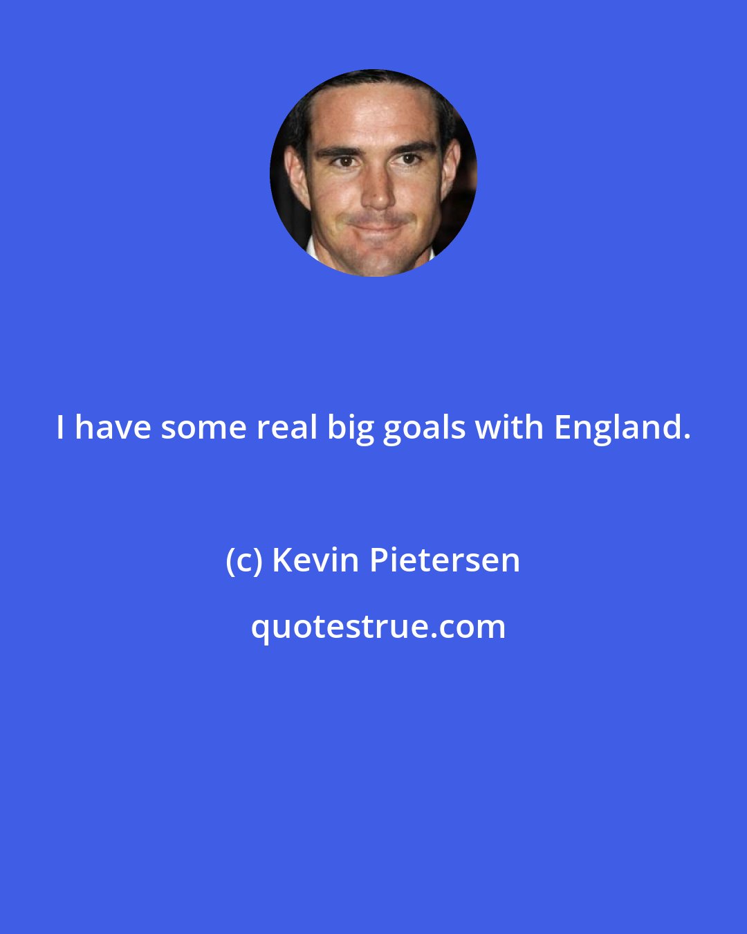 Kevin Pietersen: I have some real big goals with England.