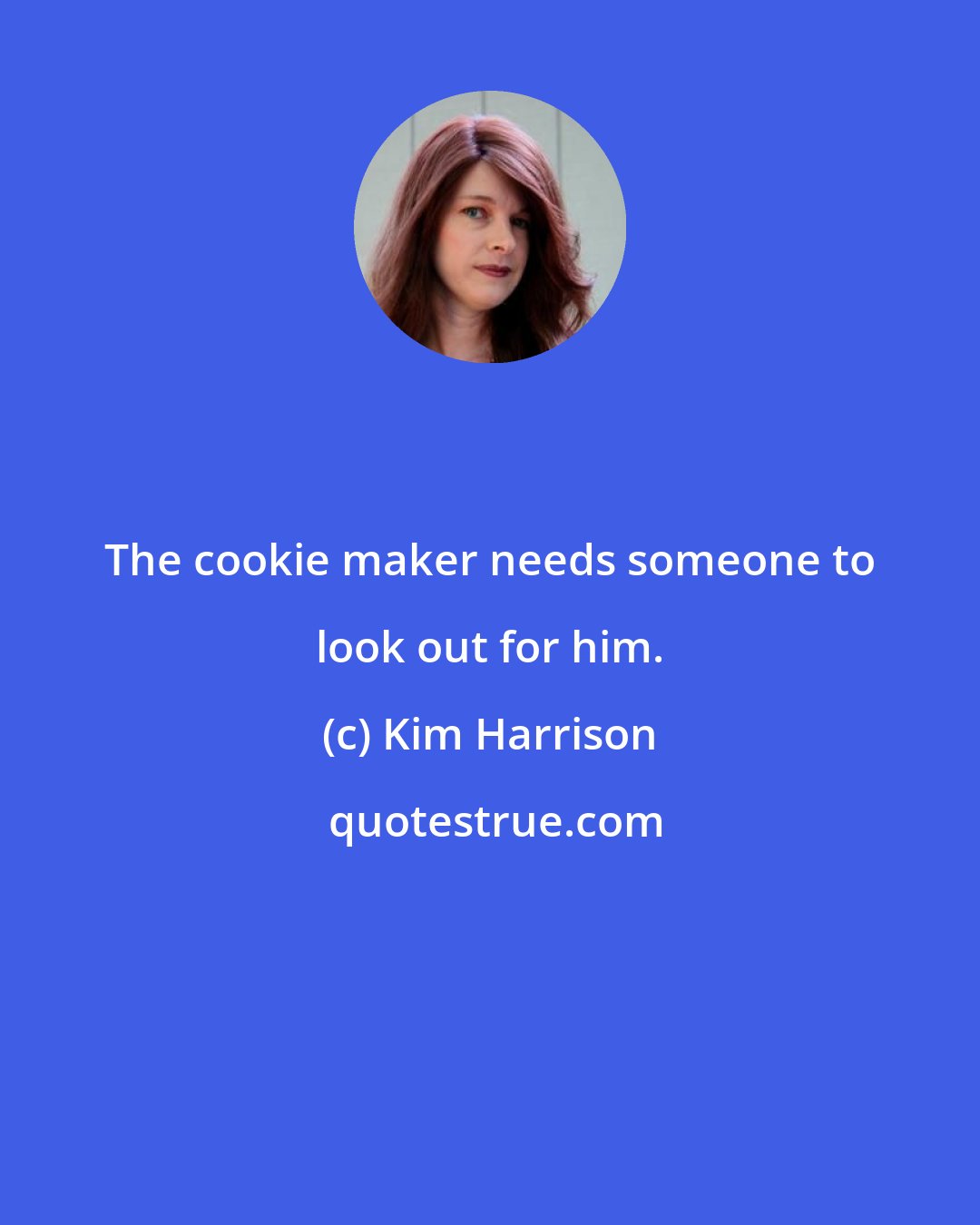Kim Harrison: The cookie maker needs someone to look out for him.
