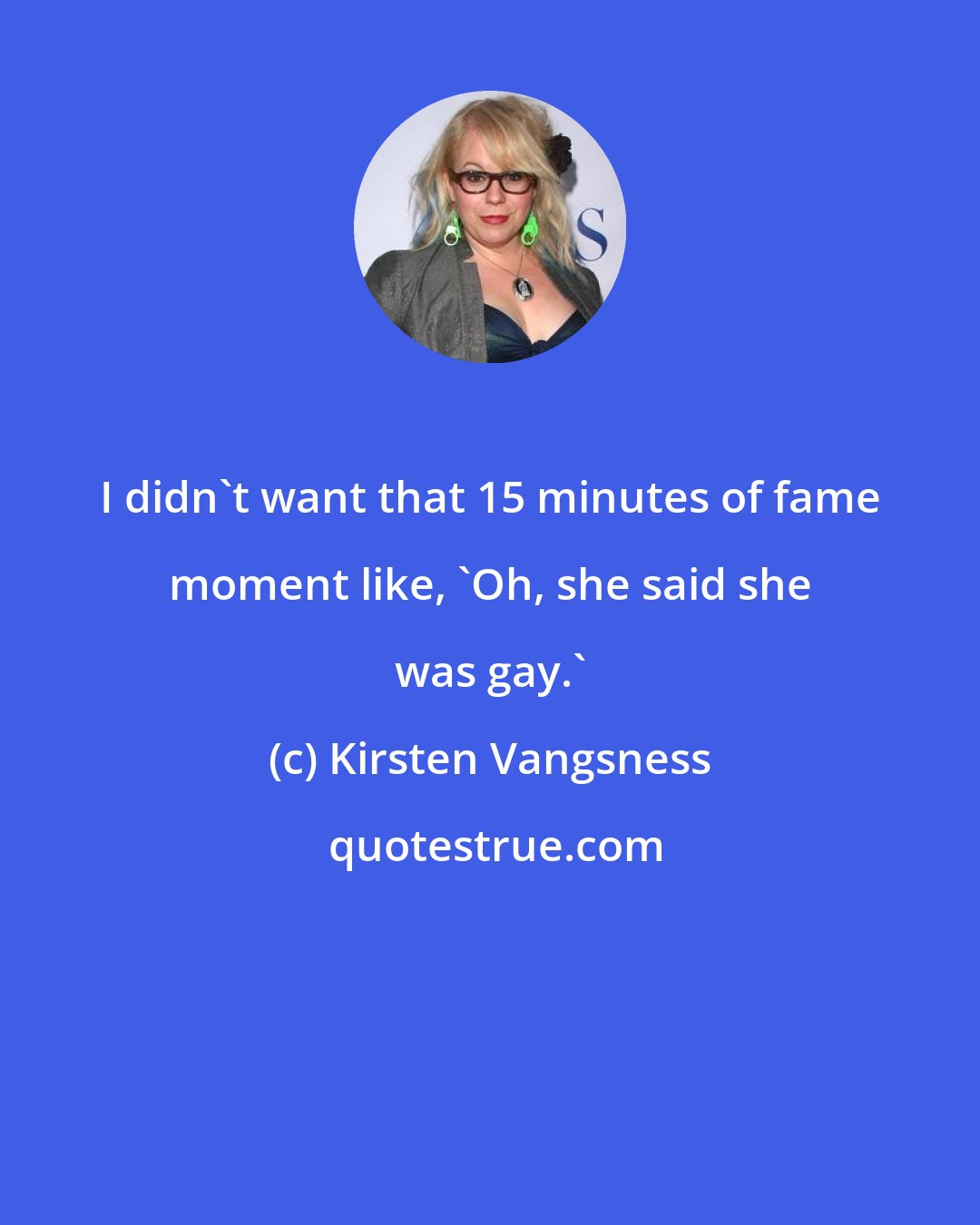 Kirsten Vangsness: I didn't want that 15 minutes of fame moment like, 'Oh, she said she was gay.'
