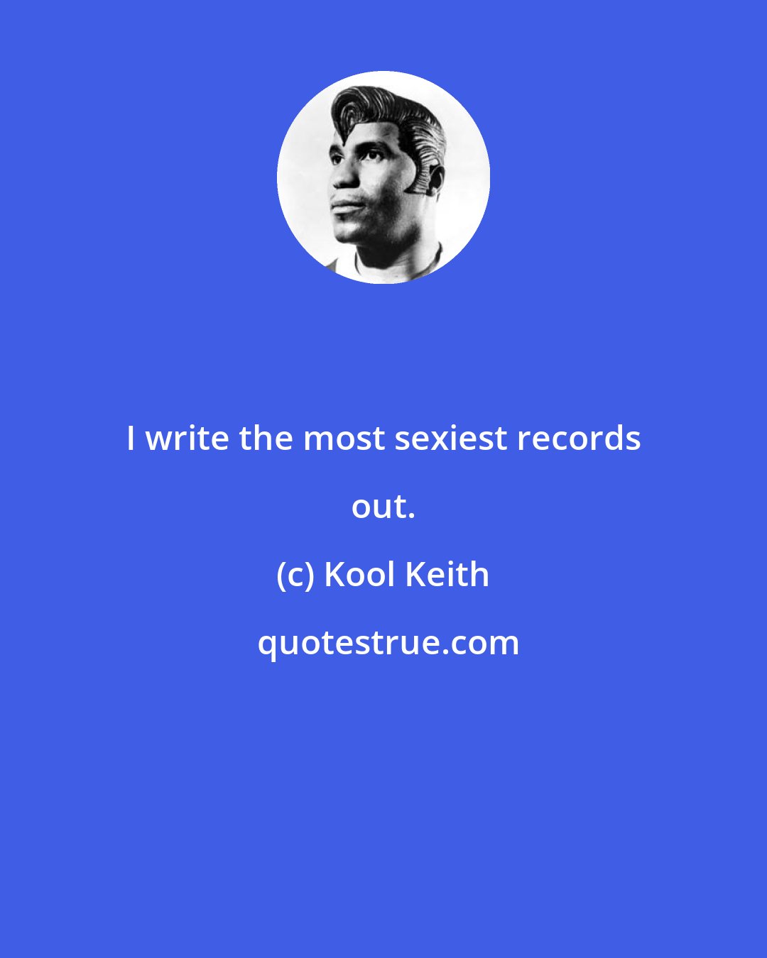Kool Keith: I write the most sexiest records out.