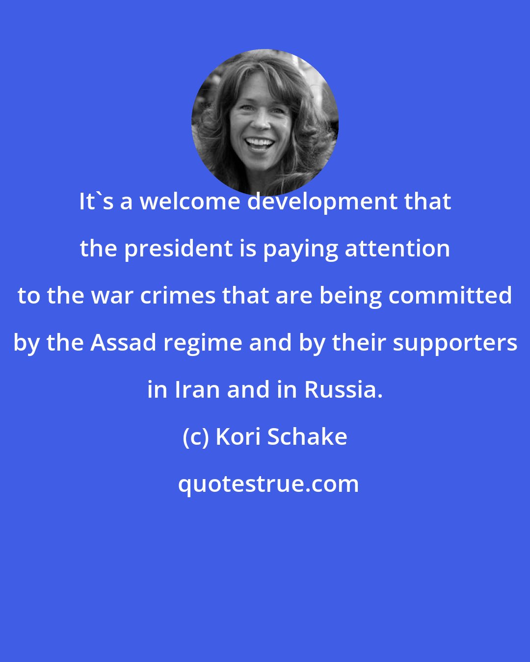 Kori Schake: It's a welcome development that the president is paying attention to the war crimes that are being committed by the Assad regime and by their supporters in Iran and in Russia.