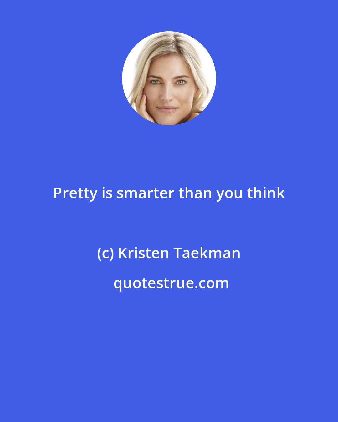 Kristen Taekman: Pretty is smarter than you think