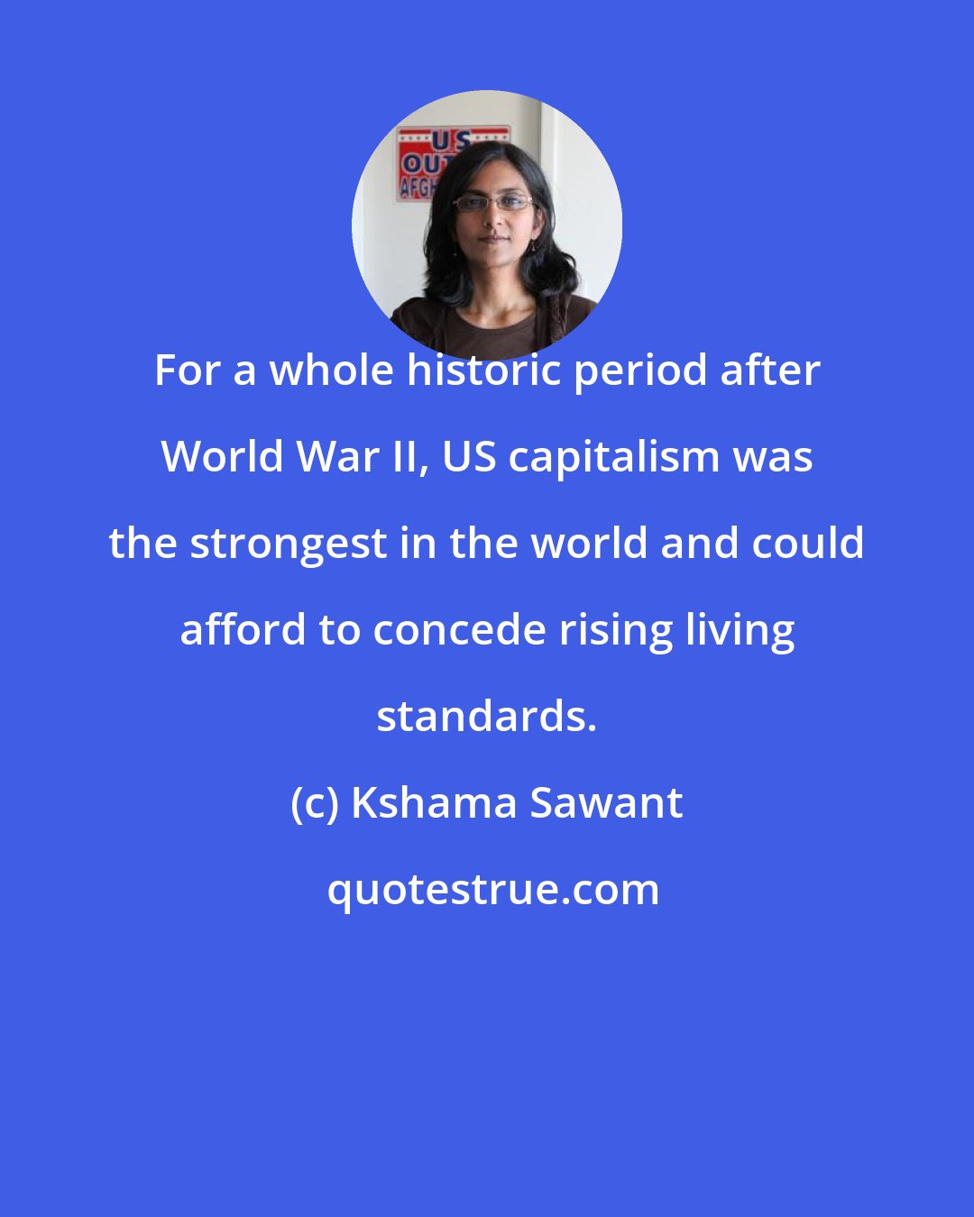 Kshama Sawant: For a whole historic period after World War II, US capitalism was the strongest in the world and could afford to concede rising living standards.