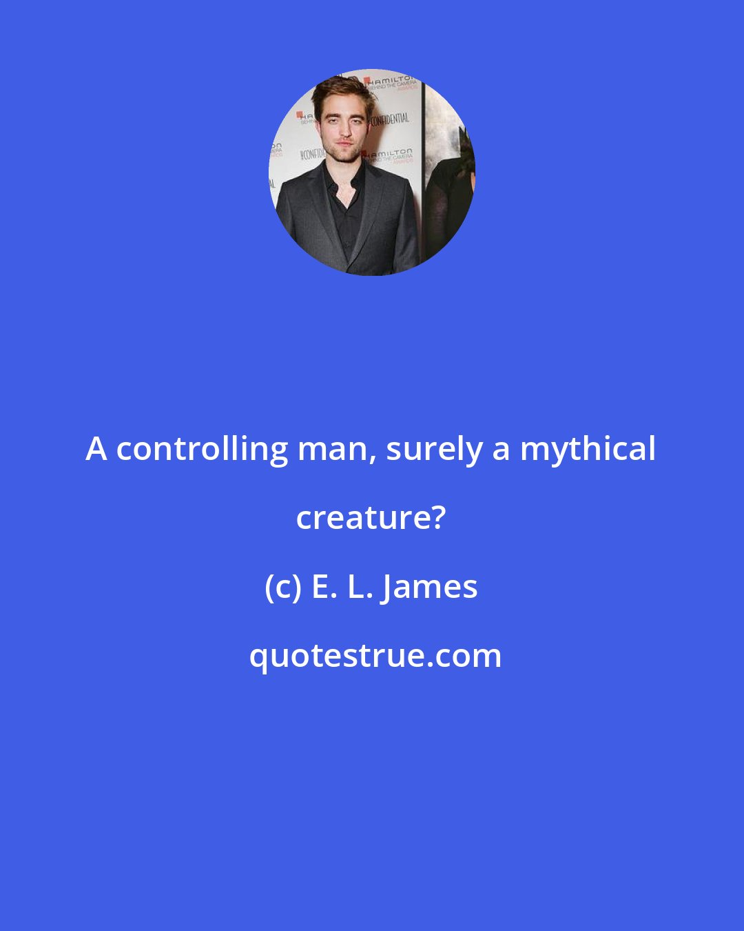 E. L. James: A controlling man, surely a mythical creature?