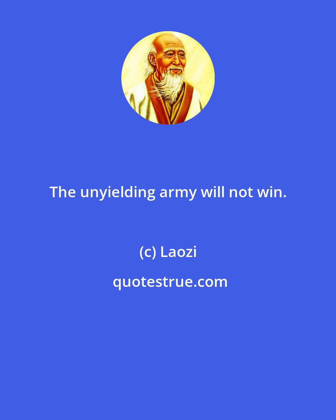 Laozi: The unyielding army will not win.