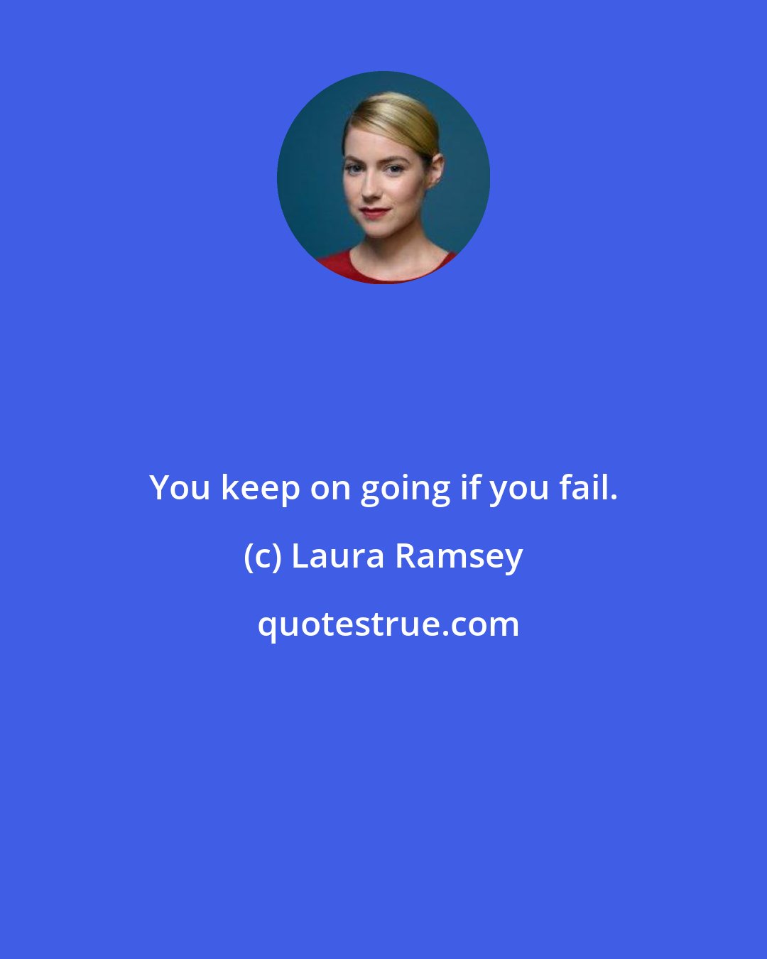 Laura Ramsey: You keep on going if you fail.