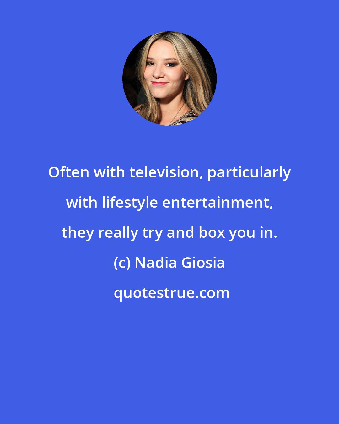 Nadia Giosia: Often with television, particularly with lifestyle entertainment, they really try and box you in.