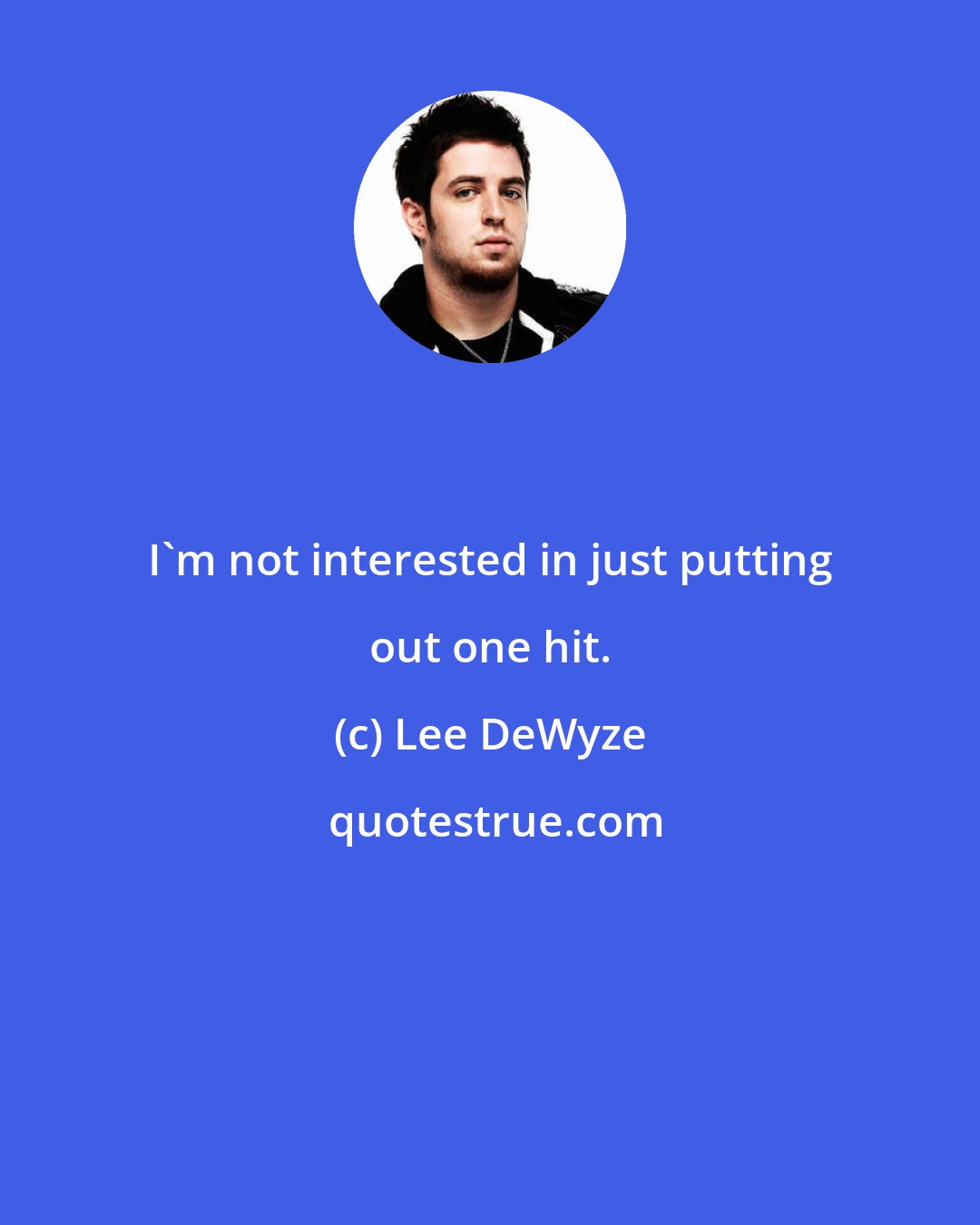 Lee DeWyze: I'm not interested in just putting out one hit.