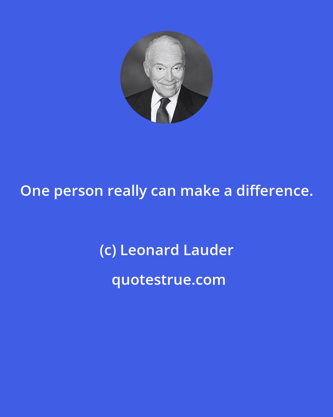 Leonard Lauder: One person really can make a difference.