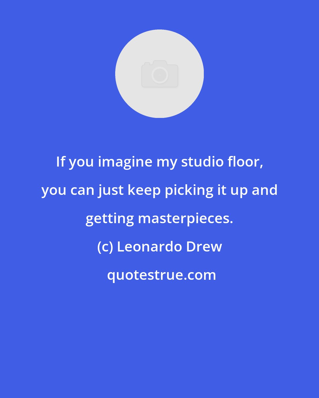 Leonardo Drew: If you imagine my studio floor, you can just keep picking it up and getting masterpieces.