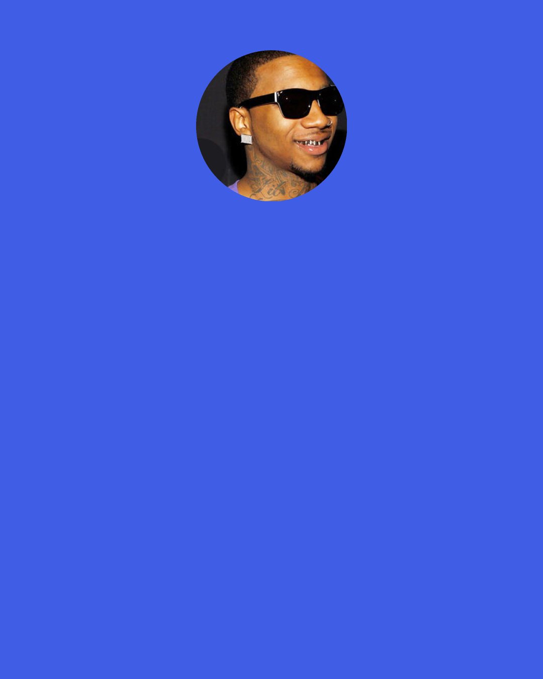 Lil B: You know I’m the first rapper to adopt a tabby cat. You know I adopted straight from the ASPCA, you feel me? Just breaking the boundaries, man.