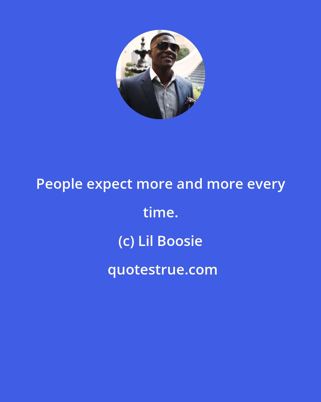 Lil Boosie: People expect more and more every time.