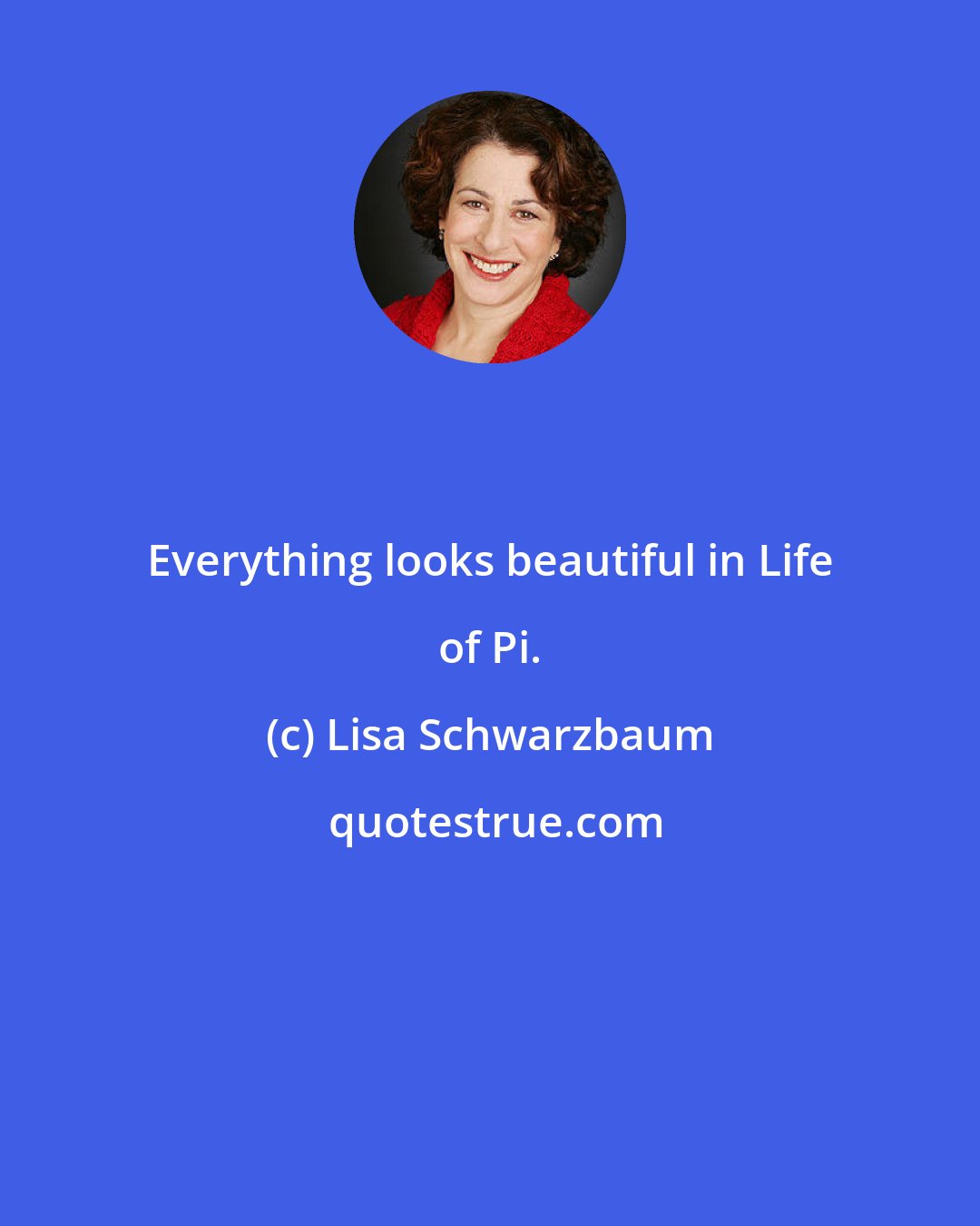 Lisa Schwarzbaum: Everything looks beautiful in Life of Pi.
