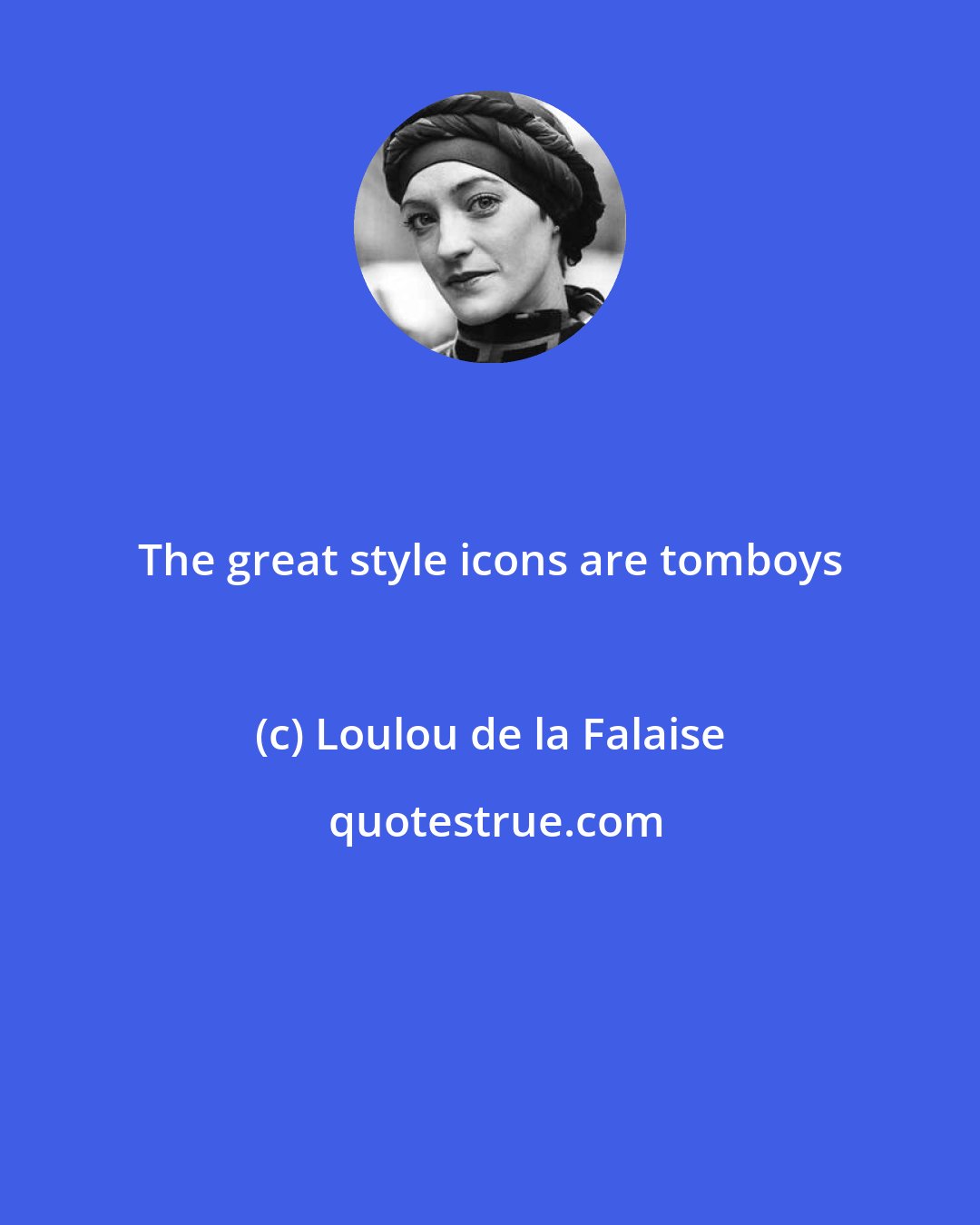 Loulou de la Falaise: The great style icons are tomboys