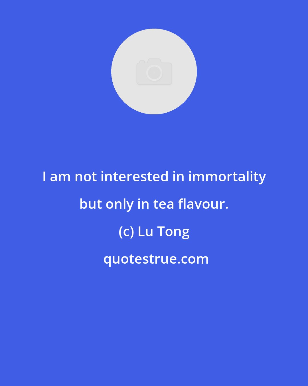 Lu Tong: I am not interested in immortality but only in tea flavour.