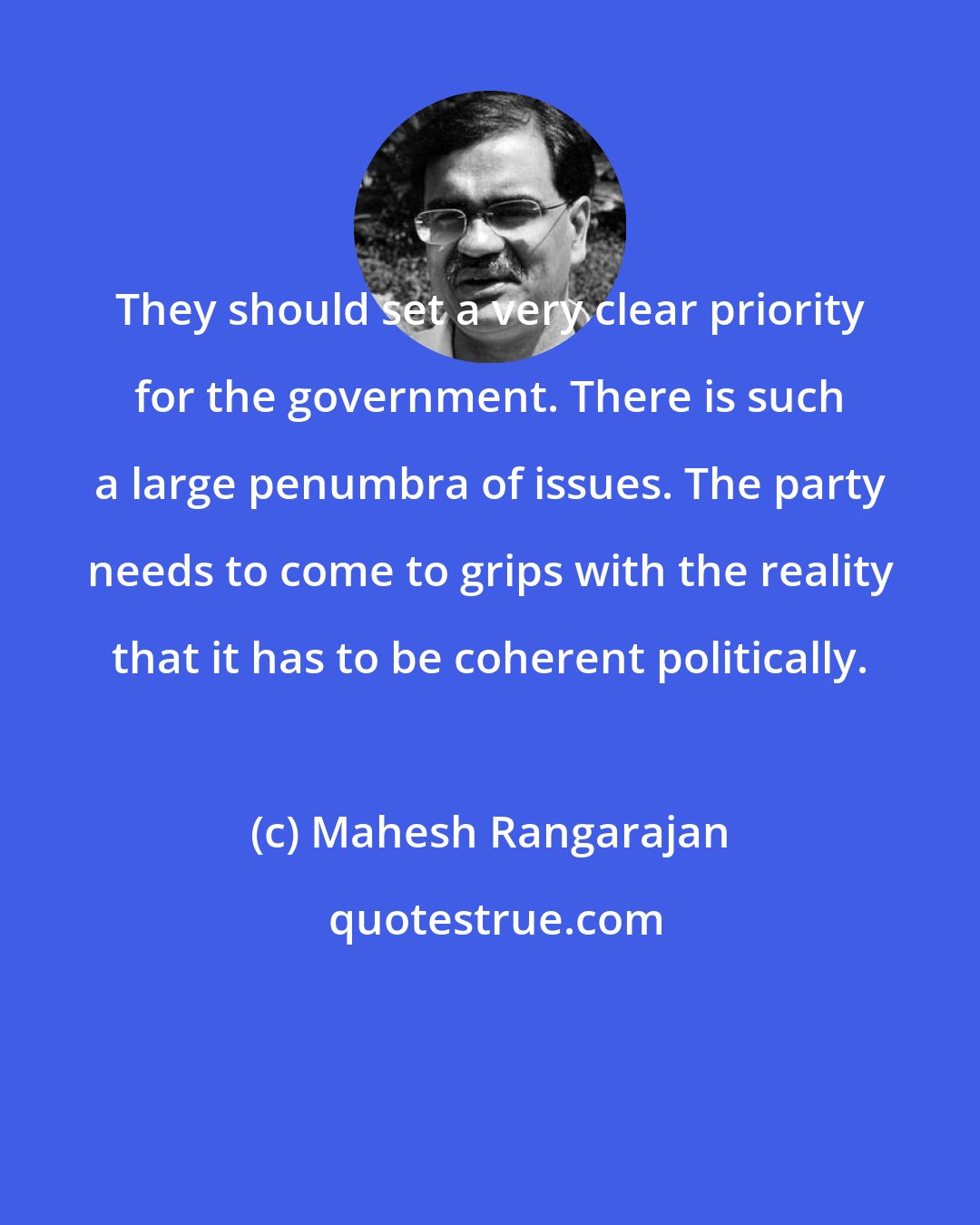 Mahesh Rangarajan: They should set a very clear priority for the government. There is such a large penumbra of issues. The party needs to come to grips with the reality that it has to be coherent politically.