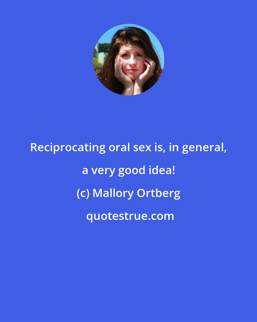 Mallory Ortberg: Reciprocating oral sex is, in general, a very good idea!