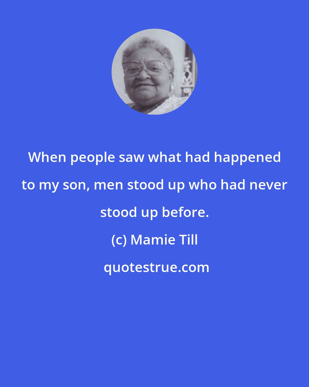 Mamie Till: When people saw what had happened to my son, men stood up who had never stood up before.