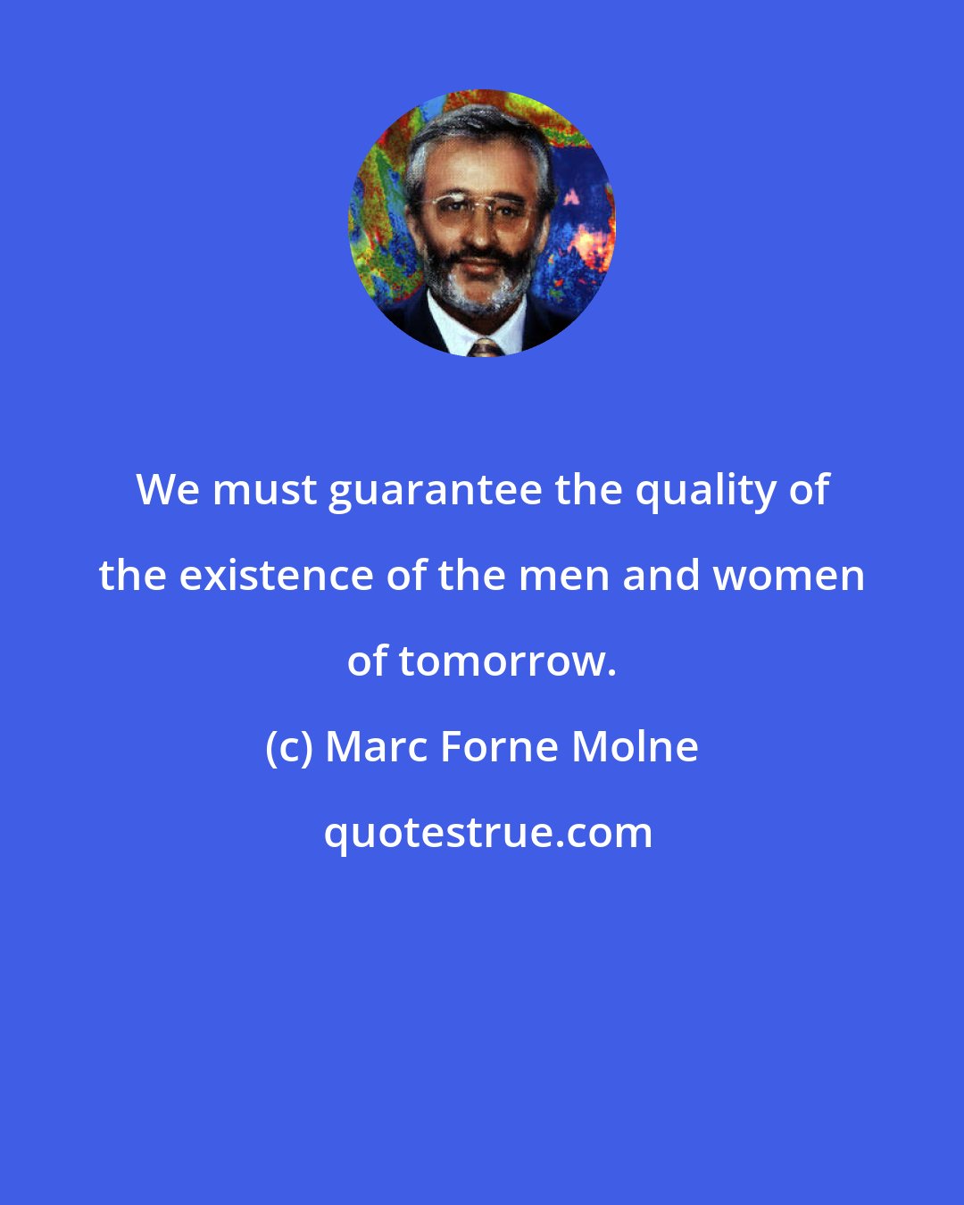 Marc Forne Molne: We must guarantee the quality of the existence of the men and women of tomorrow.