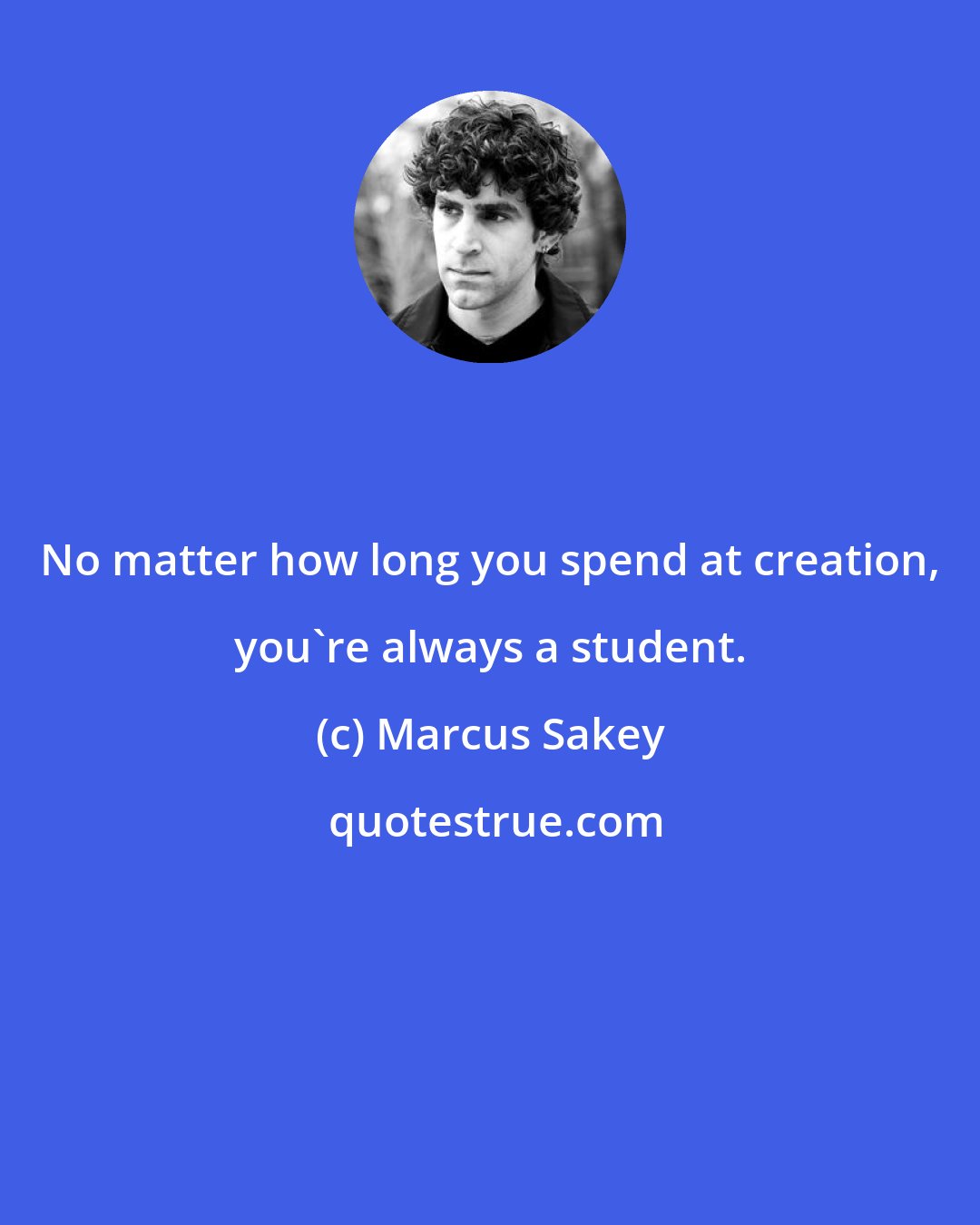 Marcus Sakey: No matter how long you spend at creation, you're always a student.