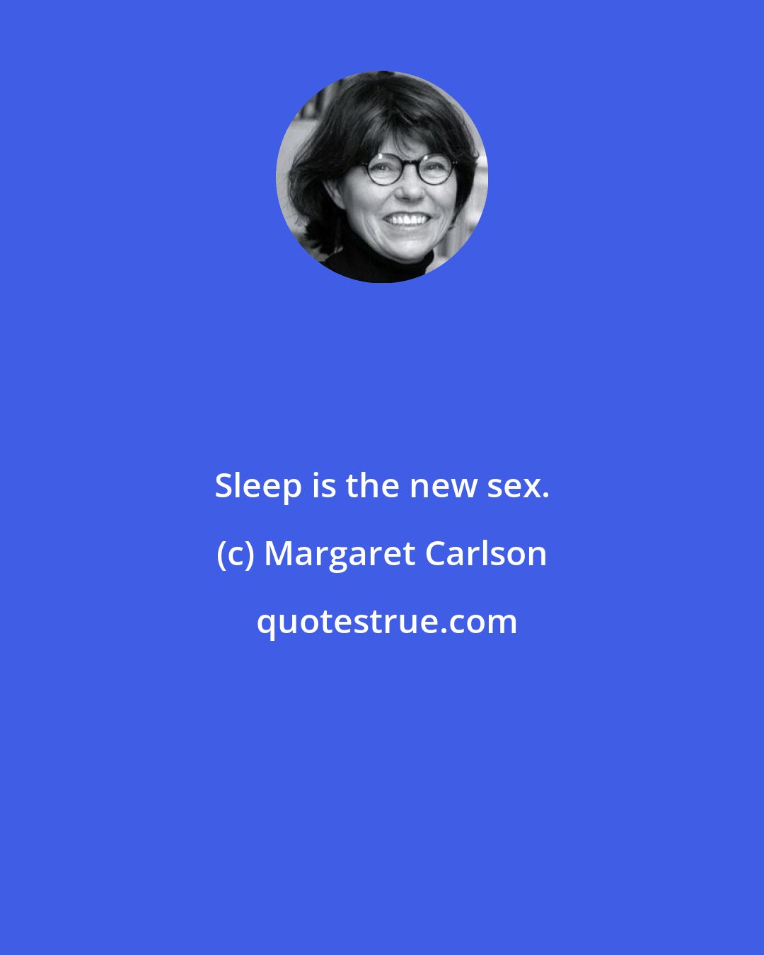 Margaret Carlson: Sleep is the new sex.