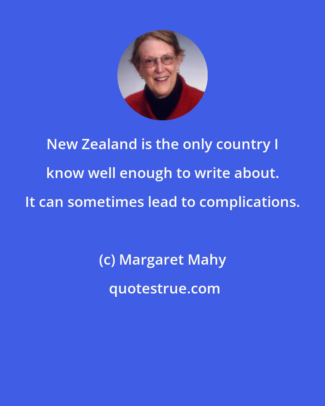 Margaret Mahy: New Zealand is the only country I know well enough to write about. It can sometimes lead to complications.