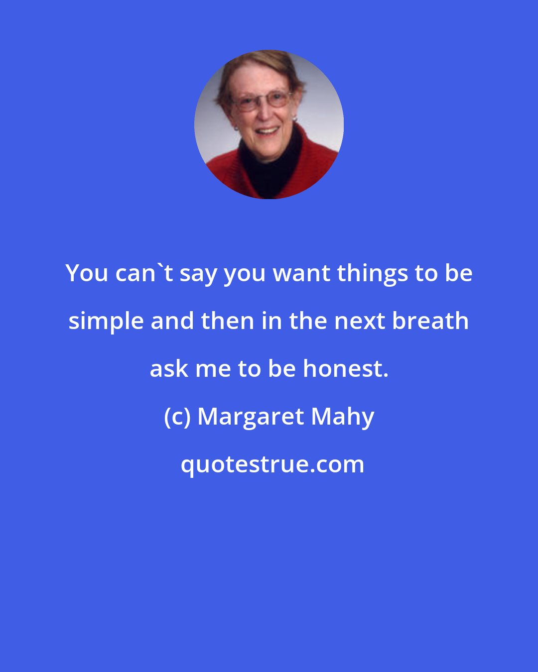 Margaret Mahy: You can't say you want things to be simple and then in the next breath ask me to be honest.