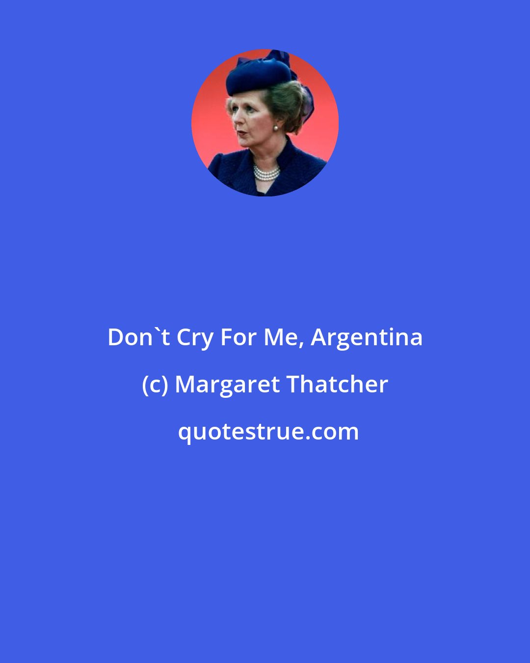 Margaret Thatcher: Don't Cry For Me, Argentina