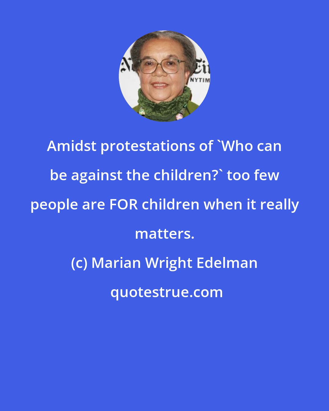 Marian Wright Edelman: Amidst protestations of 'Who can be against the children?' too few people are FOR children when it really matters.