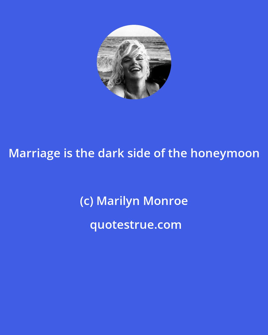 Marilyn Monroe: Marriage is the dark side of the honeymoon