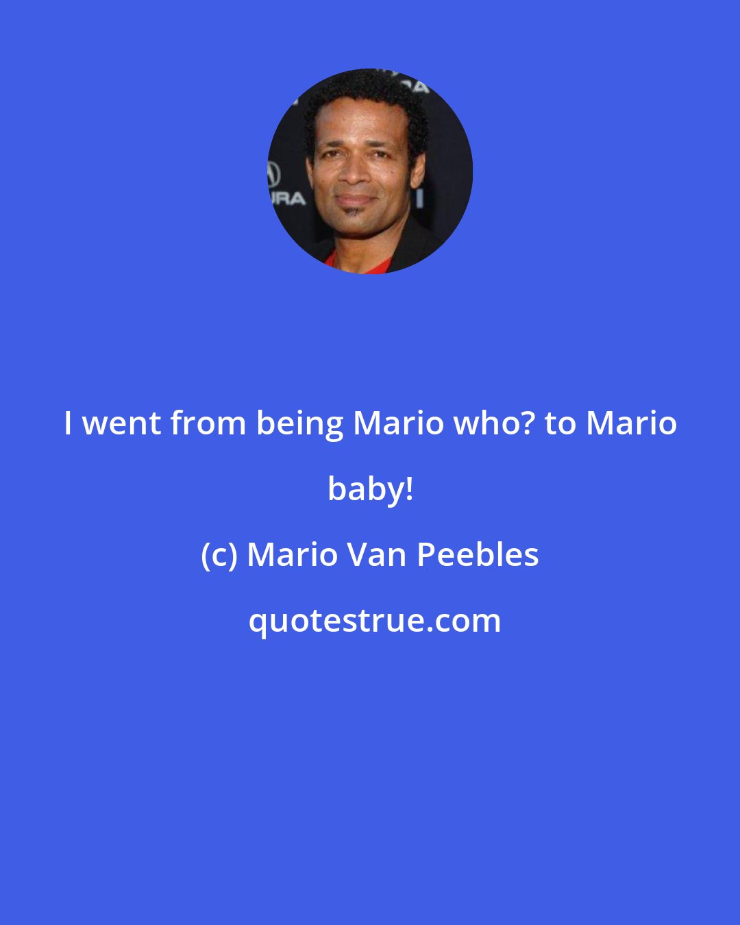 Mario Van Peebles: I went from being Mario who? to Mario baby!